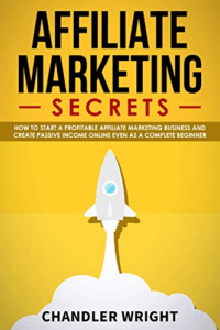 Affiliate Marketing Secrets by Chandler Wright