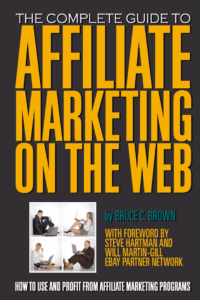 The Complete Guide to Affiliate Marketing on the Web by Bruce C. Brown